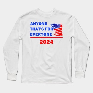 ELECTION-ANYONE THAT'S FOR EVERYONE Long Sleeve T-Shirt